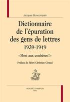 Couverture du livre « Dictionnaire de l'épuration des gens de lettres, 1939-1949 » de Jacques Boncompain aux éditions Honore Champion