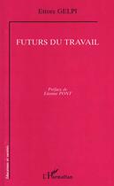 Couverture du livre « Futurs du travail » de Ettore Gelpi aux éditions L'harmattan
