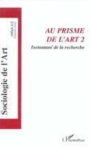 Couverture du livre « Au prisme de l'art t.2 ; instantané de la recherche ; sociologie de l'art » de Florent Gaudez aux éditions L'harmattan