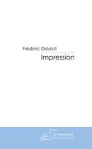 Couverture du livre « Impression » de Frederic Delalot aux éditions Le Manuscrit