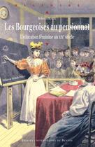 Couverture du livre « Les bourgeoises au pensionnat ; l'éducation féminine au XIX siècle » de Rebecca Rogers aux éditions Presses Universitaires De Rennes