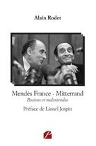 Couverture du livre « Mendès France - Mitterrand ; passions et malentendus » de Alain Rodet aux éditions Editions Du Panthéon