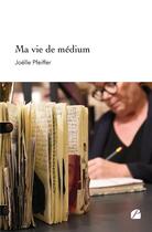 Couverture du livre « Ma vie de médium » de Joelle Pfeiffer aux éditions Editions Du Panthéon