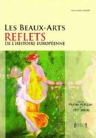 Couverture du livre « Les beaux-arts, reflets de l'histoire européenne » de Anne-Marie Massip aux éditions Jacques Andre