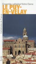 Couverture du livre « Le Puy-en-Velay ; l'ensemble cathédrale Notre-Dame » de Bernard Galland et Martin De Framond et Dominique Brunon aux éditions Editions Du Patrimoine