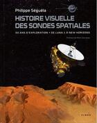 Couverture du livre « Histoire visuelle des sondes spatiales ; 50 ans d'exploration ; de Luna 1 à New Horizons » de Philippe Seguela aux éditions Fides