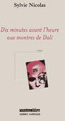 Couverture du livre « Dix minutes avant l'heure aux montres de Dali » de Sylvie Nicolas aux éditions Quebec Amerique