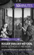 Couverture du livre « Rogier Van der Weyden, entre gothique et ars nova : un primitif flamand en quête de réalisme » de Celine Muller aux éditions 50minutes.fr