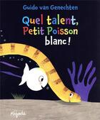 Couverture du livre « Quel talent, Petit Poisson blanc ! » de Guido Van Genechten aux éditions Mijade