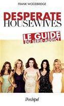 Couverture du livre « Desperate Housewives ; le guide du série-addict » de Frank Woodbridge aux éditions Archipel