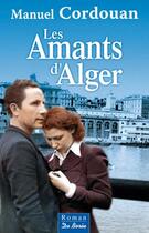 Couverture du livre « Les amants d'Alger » de Manuel Cordouan aux éditions De Boree