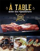 Couverture du livre « A table avec les ripailleurs - les meilleures recettes des champions de france de barbecue » de . Les Ripailleurs aux éditions Artemis