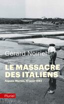 Couverture du livre « Le massacre des italiens ; Aigues-Mortes, 17 août 1893 » de Gerard Noiriel aux éditions Pluriel