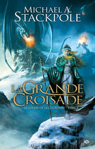 Couverture du livre « La guerre de la couronne Tome 3 : la grande croisade » de Michael A. Stackpole aux éditions Bragelonne