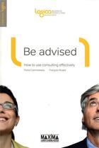 Couverture du livre « Be advised ; how to use consulting effectively » de Fiona Czerniawska et Francois Rivard aux éditions Maxima