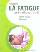 Couverture du livre « Soigner la fatigue par la médecine chinoise » de Marie Borrel et Yves Requena aux éditions Guy Trédaniel