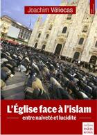 Couverture du livre « L'Eglise face à l'islam ; entre naïveté et lucidité » de Joachim Verilocas aux éditions Paris