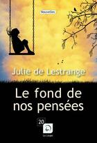 Couverture du livre « Le fond de nos pensées » de Julie De Lestrange aux éditions Editions De La Loupe