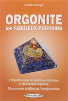 Couverture du livre « Orgonite ; les fabuleux pouvoirs » de Patrick Denoyer aux éditions Exclusif