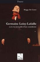 Couverture du livre « Germaine Loisy Lafaille ou la vie incroyable d'une comédienne » de Maggy De Coster aux éditions Editions Du Cygne