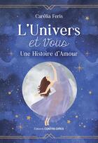 Couverture du livre « L'univers et vous : une histoire d'amour » de Carelia Feris aux éditions Contre-dires