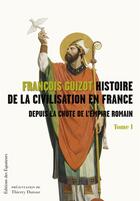 Couverture du livre « Histoire de la civilisation en France t.1 ; depuis la chute de l'Empire romain » de Francois Guizot aux éditions Des Equateurs