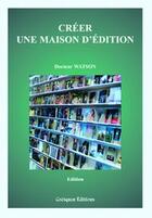 Couverture du livre « Créer une maison d'édition » de  aux éditions Coetquen