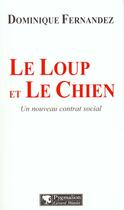 Couverture du livre « Le Loup et le chien : Un nouveau contrat social » de Dominique Fernandez aux éditions Pygmalion