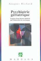 Couverture du livre « Psychiatrie gériatrique ; esquisse d'une histoire médicale par l'élaboration de son langage » de Jacques Richard aux éditions Mardaga Pierre