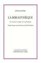 Couverture du livre « La bibliothèque : un manuel antique de mythologie » de Apollodore De Pergame aux éditions Éditions De L'aire