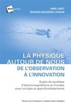 Couverture du livre « La physique autour de nous : De l'observation à l'innovation » de Daniel Babot et Veronique Massardier-Jourdan aux éditions Ppur