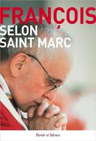 Couverture du livre « Selon saint Marc » de Pape Francois aux éditions Parole Et Silence