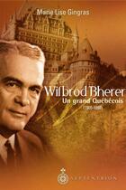 Couverture du livre « Wilbrod Bherer ; un grand québécois (1905-1998) » de Marie-Lise Gingras aux éditions Pu Du Septentrion