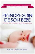 Couverture du livre « Prendre soin de son bébé ; offrez-lui le cadeau d'une bonne nuit de sommeil » de Gary Ezzo et Robert Bucknam aux éditions Ada