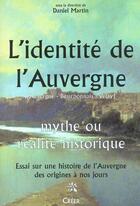 Couverture du livre « L'identite de l'auvergne ; mythe ou realite historique » de Daniel Martin aux éditions Creer