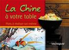 Couverture du livre « La Chine à votre table : Plats à réaliser soi-même » de Restaurant Mao aux éditions Cosmogone