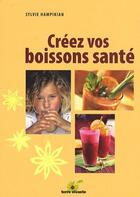 Couverture du livre « Créez vos boissons santé » de Sylvie Hampikian aux éditions Terre Vivante