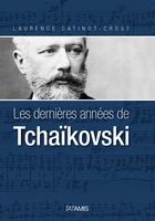 Couverture du livre « Les dernières années de Tchaïkovski » de Laurence Catinot-Crost aux éditions Tatamis