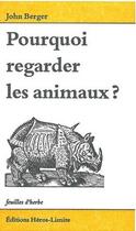Couverture du livre « Pourquoi regarder les animaux ? » de John Berger aux éditions Heros Limite