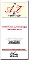 Couverture du livre « The A-Z of french food ; dictionnaire gastronomique français-anglais » de De Temmerman G. aux éditions Gdt Publication