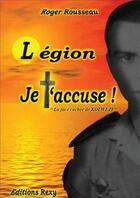 Couverture du livre « Légion je t'accuse! ; la face cachée de Kolwezi » de Roger Rousseau aux éditions Rexy