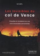 Couverture du livre « Les invisibles du Col de Vence : enquêtes et révélations sur une zone d'anomalies permanentes » de I.C.D.V. aux éditions Nerusi