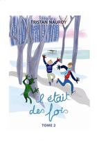 Couverture du livre « Il était des fois - Tome 2 » de Tristan Nauroy aux éditions Thebookedition.com