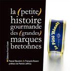 Couverture du livre « La (petite) histoire gourmande des (grandes) marques bretonnes » de Pascal Baudoin et Francois Buson aux éditions Food