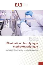 Couverture du livre « Elimination photolytique et photocatalytique : De la diethylEnetriamine en solution aqueuse » de Benomara, , Amina aux éditions Editions Universitaires Europeennes