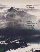 Couverture du livre « Longing for nature hidden meanings in chinese painting » de  aux éditions Hatje Cantz