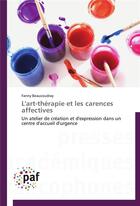Couverture du livre « L'art-therapie et les carences affectives » de Beaucoudray-F aux éditions Presses Academiques Francophones