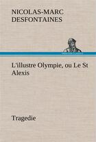 Couverture du livre « L'illustre olympie, ou le st alexis tragedie - l illustre olympie ou le st alexis tragedie » de Desfontaines N-M. aux éditions Tredition