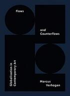 Couverture du livre « Flows and counterflows ; globalisation in Contemporary Art » de Marcus Verhagen aux éditions Sternberg Press