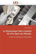 Couverture du livre « La dynamique non lineaire du prix spot du petrole: » de Melhem-S aux éditions Editions Universitaires Europeennes